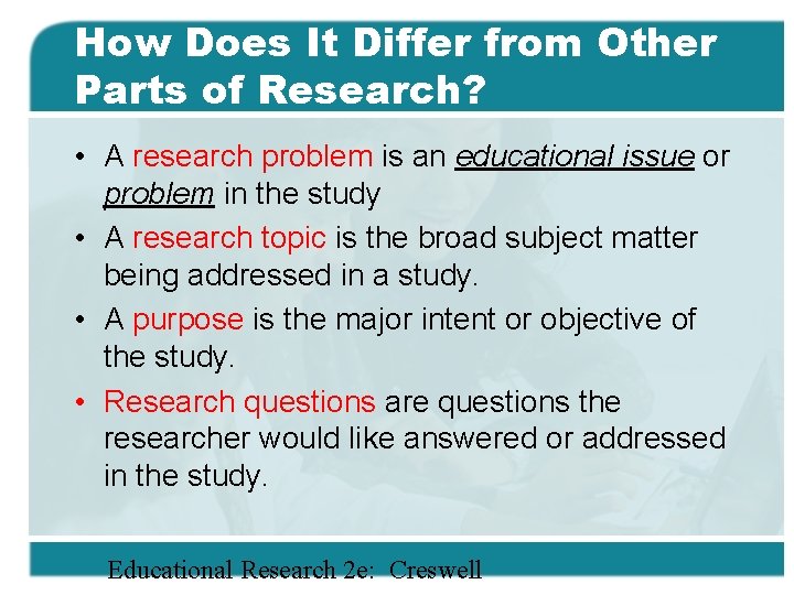 How Does It Differ from Other Parts of Research? • A research problem is