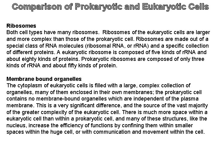 Comparison of Prokaryotic and Eukaryotic Cells Ribosomes Both cell types have many ribosomes. Ribosomes