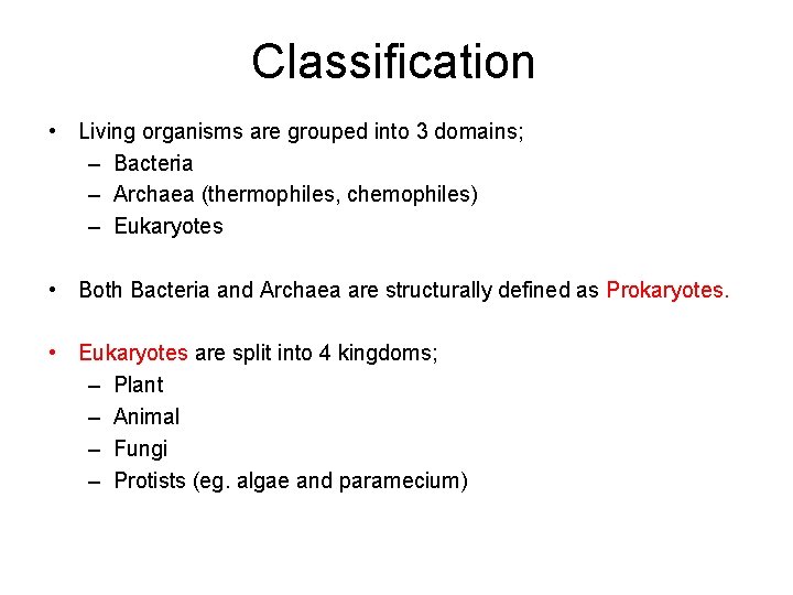 Classification • Living organisms are grouped into 3 domains; – Bacteria – Archaea (thermophiles,