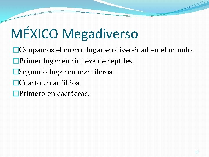 MÉXICO Megadiverso �Ocupamos el cuarto lugar en diversidad en el mundo. �Primer lugar en