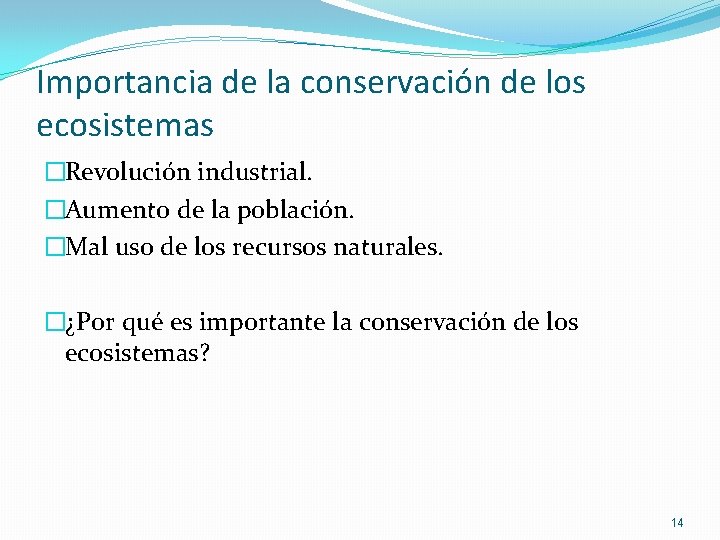 Importancia de la conservación de los ecosistemas �Revolución industrial. �Aumento de la población. �Mal Importancia de la conservación de los ecosistemas �Revolución industrial. �Aumento de la población. �Mal