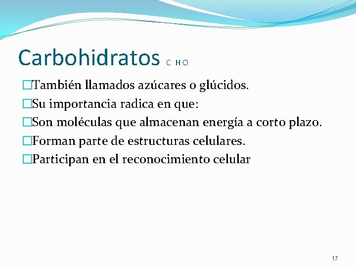 Carbohidratos C HO �También llamados azúcares o glúcidos. �Su importancia radica en que: �Son