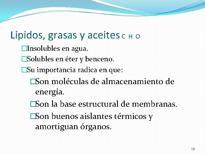 Lípidos, grasas y aceites C H O �Insolubles en agua. �Solubles en éter y