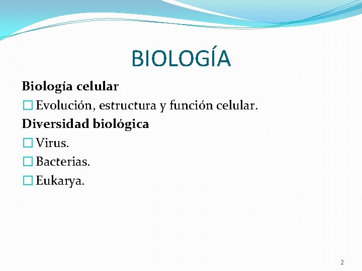 BIOLOGÍA Biología celular � Evolución, estructura y función celular. Diversidad biológica � Virus. �