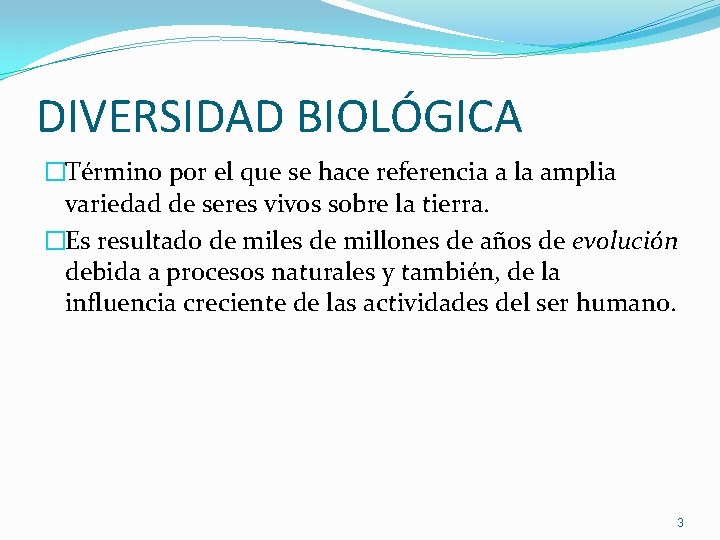 DIVERSIDAD BIOLÓGICA �Término por el que se hace referencia a la amplia variedad de