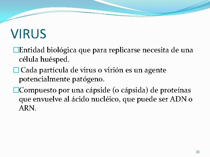 VIRUS �Entidad biológica que para replicarse necesita de una célula huésped. � Cada partícula VIRUS �Entidad biológica que para replicarse necesita de una célula huésped. � Cada partícula