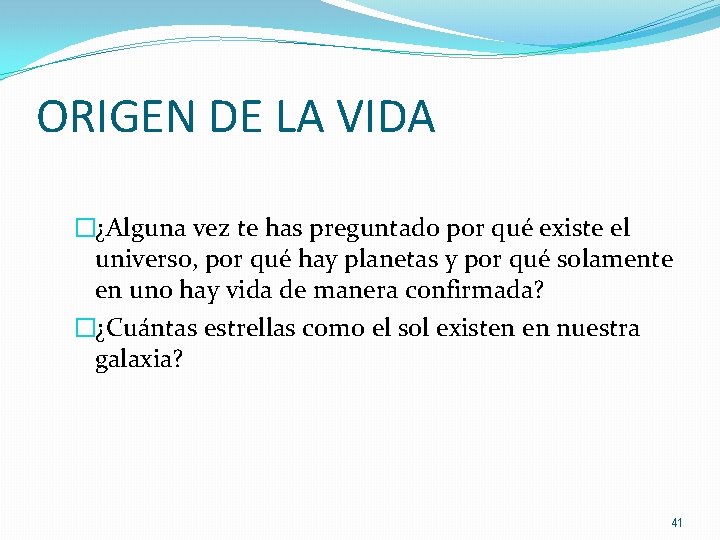 ORIGEN DE LA VIDA �¿Alguna vez te has preguntado por qué existe el universo,