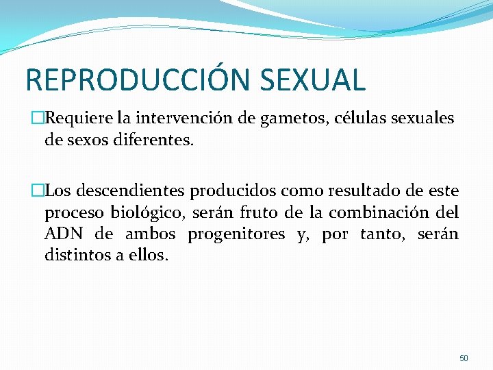 REPRODUCCIÓN SEXUAL �Requiere la intervención de gametos, células sexuales de sexos diferentes. �Los descendientes