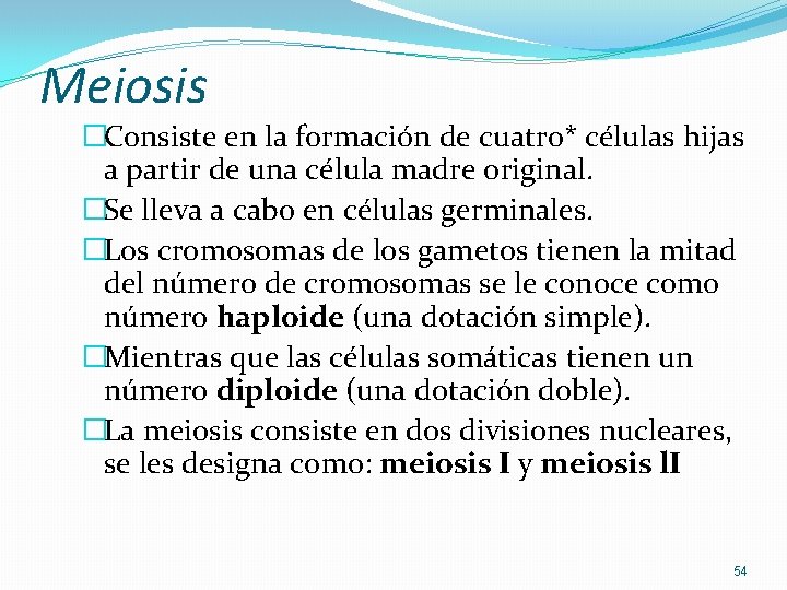 Meiosis �Consiste en la formación de cuatro* células hijas a partir de una célula Meiosis �Consiste en la formación de cuatro* células hijas a partir de una célula