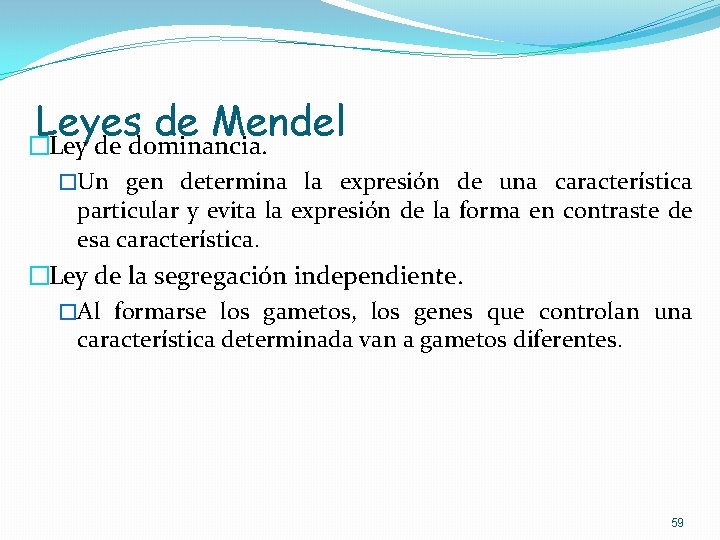 Leyes de Mendel �Ley de dominancia. �Un gen determina la expresión de una característica Leyes de Mendel �Ley de dominancia. �Un gen determina la expresión de una característica