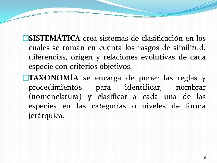 �SISTEMÁTICA crea sistemas de clasificación en los cuales se toman en cuenta los rasgos �SISTEMÁTICA crea sistemas de clasificación en los cuales se toman en cuenta los rasgos