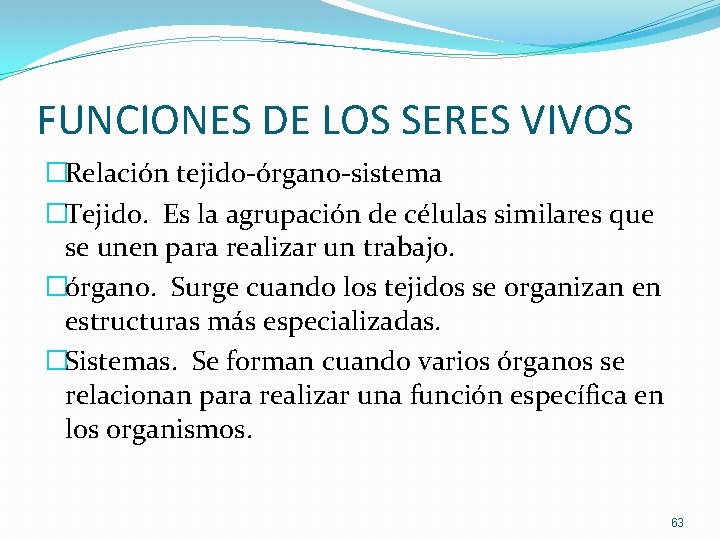 FUNCIONES DE LOS SERES VIVOS �Relación tejido-órgano-sistema �Tejido. Es la agrupación de células similares FUNCIONES DE LOS SERES VIVOS �Relación tejido-órgano-sistema �Tejido. Es la agrupación de células similares