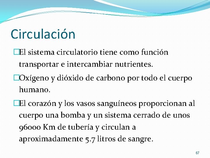 Circulación �El sistema circulatorio tiene como función transportar e intercambiar nutrientes. �Oxígeno y dióxido