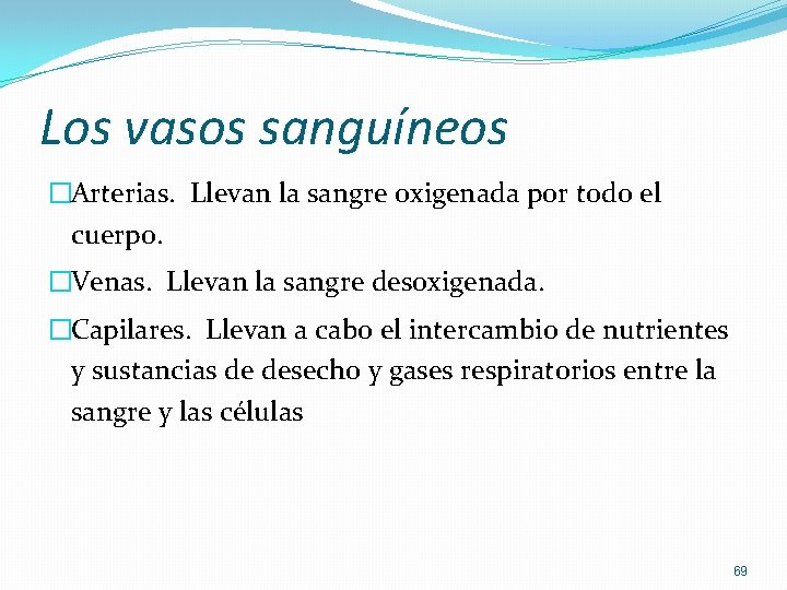 Los vasos sanguíneos �Arterias. Llevan la sangre oxigenada por todo el cuerpo. �Venas. Llevan Los vasos sanguíneos �Arterias. Llevan la sangre oxigenada por todo el cuerpo. �Venas. Llevan