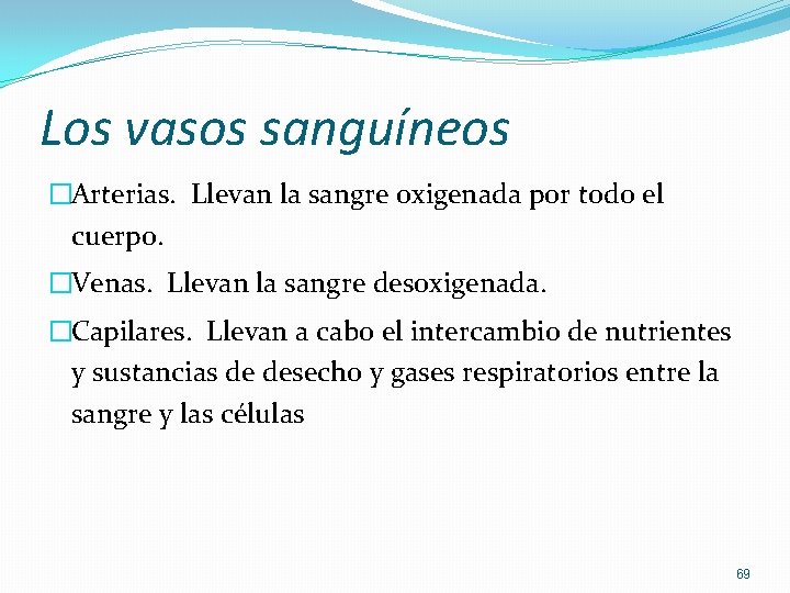 Los vasos sanguíneos �Arterias. Llevan la sangre oxigenada por todo el cuerpo. �Venas. Llevan