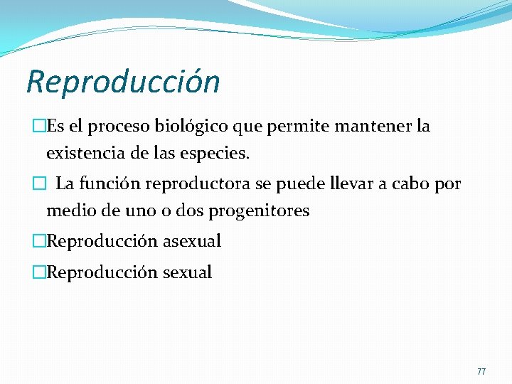 Reproducción �Es el proceso biológico que permite mantener la existencia de las especies. �