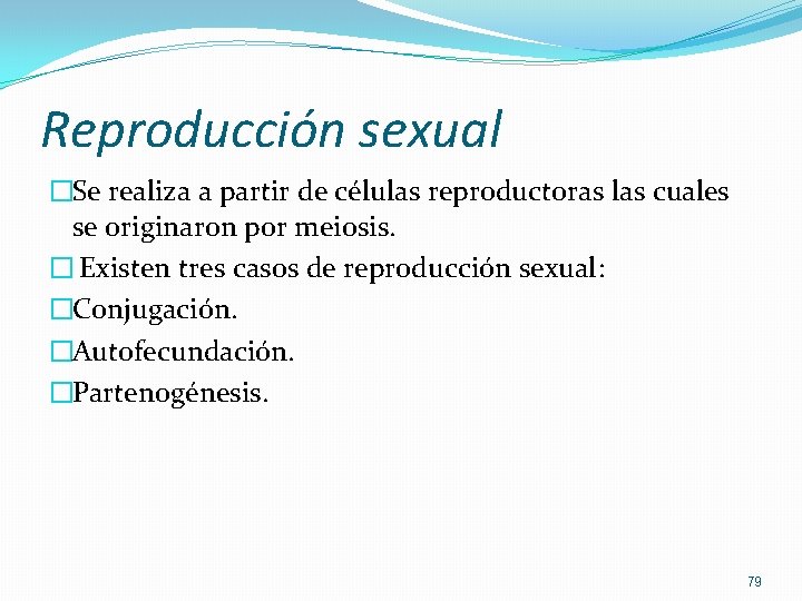 Reproducción sexual �Se realiza a partir de células reproductoras las cuales se originaron por