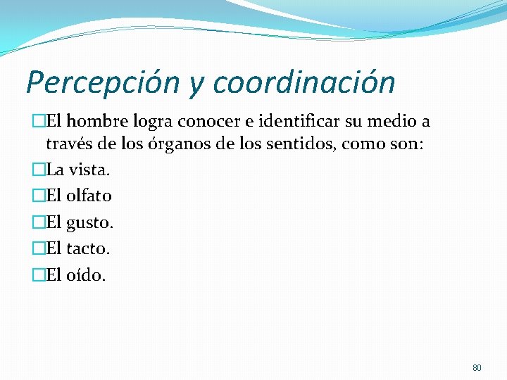 Percepción y coordinación �El hombre logra conocer e identificar su medio a través de Percepción y coordinación �El hombre logra conocer e identificar su medio a través de