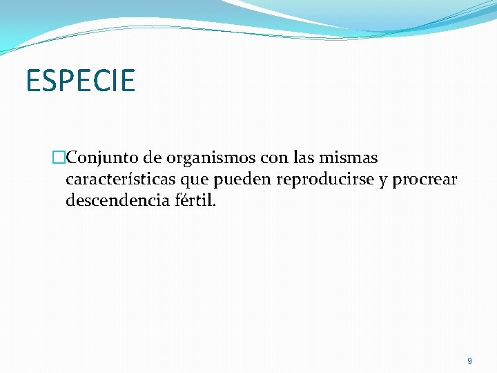 ESPECIE �Conjunto de organismos con las mismas características que pueden reproducirse y procrear descendencia