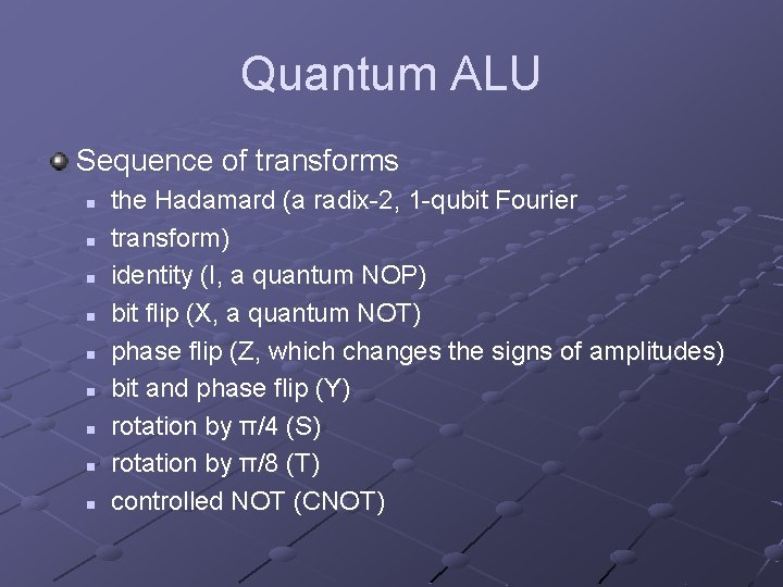 Quantum ALU Sequence of transforms n n n n n the Hadamard (a radix-2,