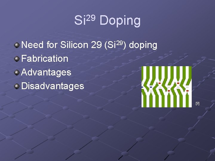 Si 29 Doping Need for Silicon 29 (Si 29) doping Fabrication Advantages Disadvantages [9]