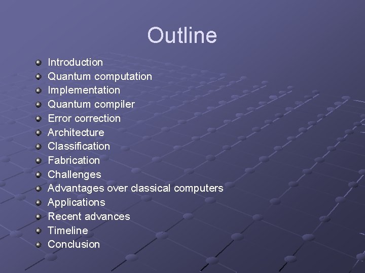 Outline Introduction Quantum computation Implementation Quantum compiler Error correction Architecture Classification Fabrication Challenges Advantages
