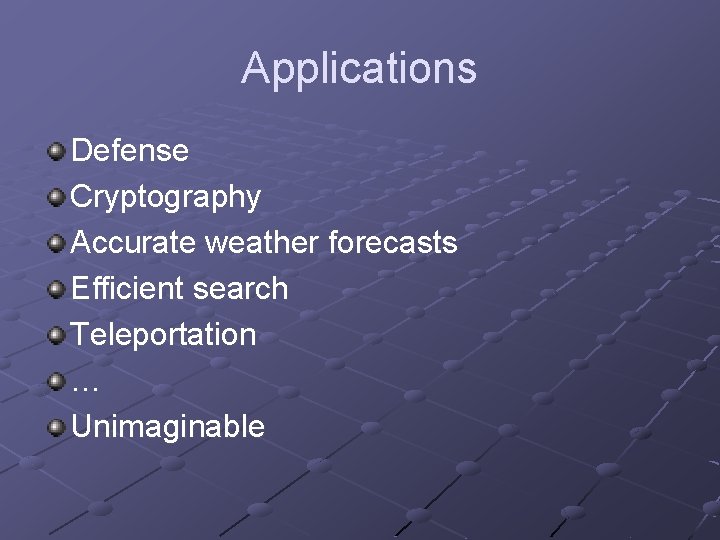Applications Defense Cryptography Accurate weather forecasts Efficient search Teleportation … Unimaginable 