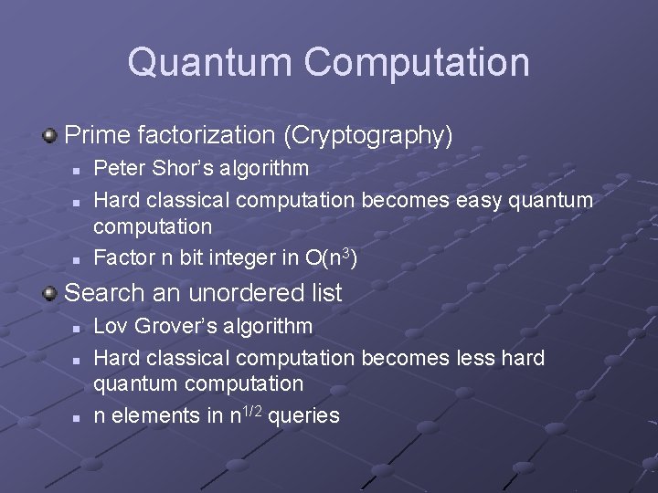 Quantum Computation Prime factorization (Cryptography) n n n Peter Shor’s algorithm Hard classical computation