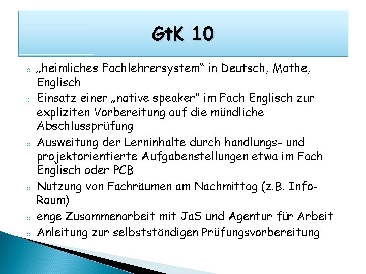 Gt. K 10 o o o „heimliches Fachlehrersystem“ in Deutsch, Mathe, Englisch Einsatz einer