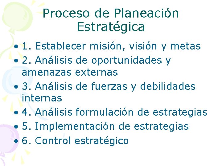 Proceso de Planeación Estratégica • 1. Establecer misión, visión y metas • 2. Análisis