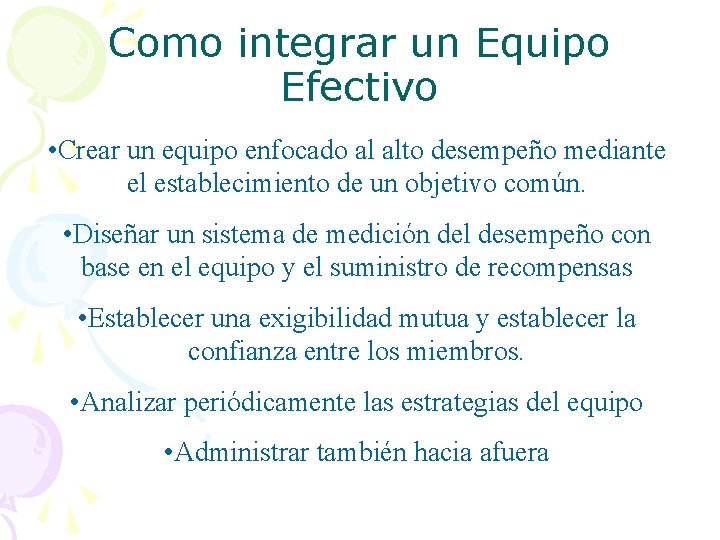 Como integrar un Equipo Efectivo • Crear un equipo enfocado al alto desempeño mediante