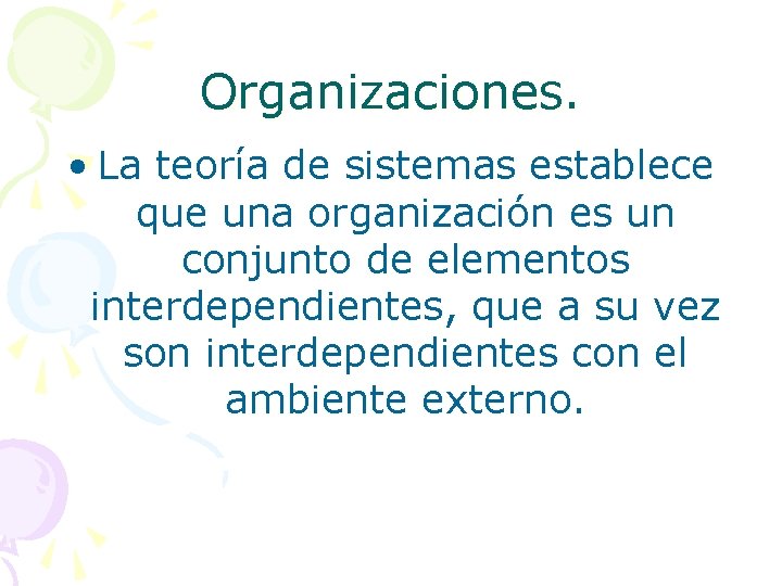 Organizaciones. • La teoría de sistemas establece que una organización es un conjunto de