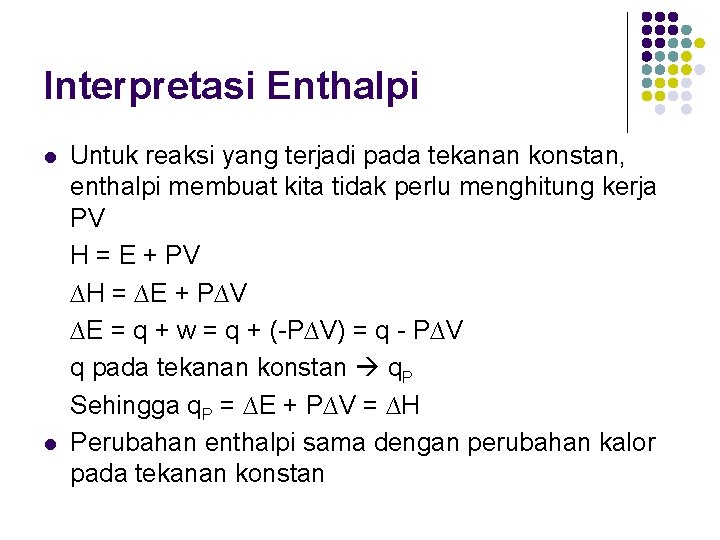 Interpretasi Enthalpi l l Untuk reaksi yang terjadi pada tekanan konstan, enthalpi membuat kita