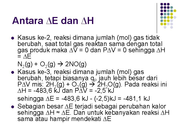 Antara ∆E dan ∆H l l l Kasus ke-2, reaksi dimana jumlah (mol) gas