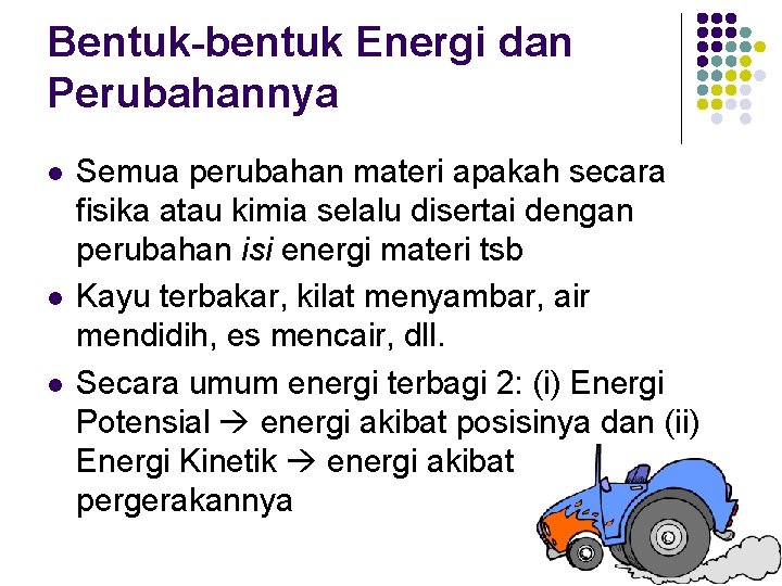 Bentuk-bentuk Energi dan Perubahannya l l l Semua perubahan materi apakah secara fisika atau