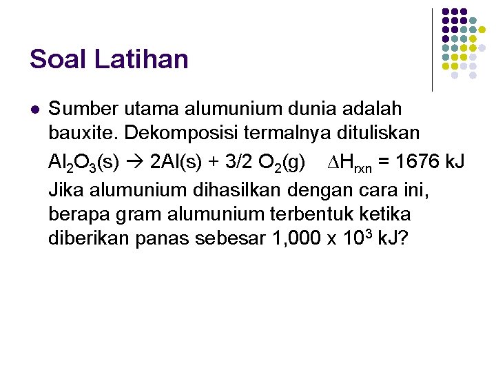 Soal Latihan l Sumber utama alumunium dunia adalah bauxite. Dekomposisi termalnya dituliskan Al 2