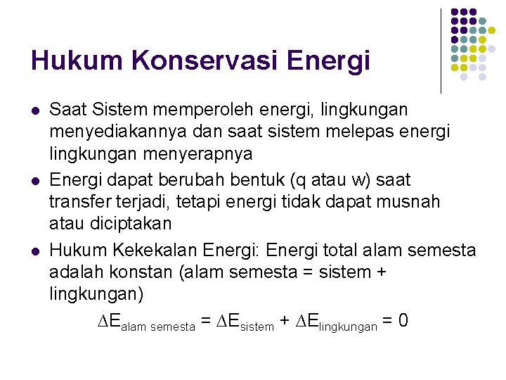 Hukum Konservasi Energi l l l Saat Sistem memperoleh energi, lingkungan menyediakannya dan saat