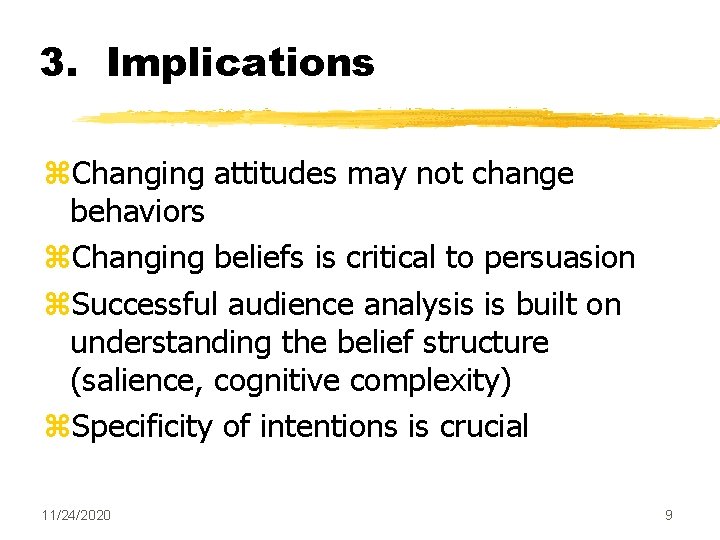 3. Implications z. Changing attitudes may not change behaviors z. Changing beliefs is critical
