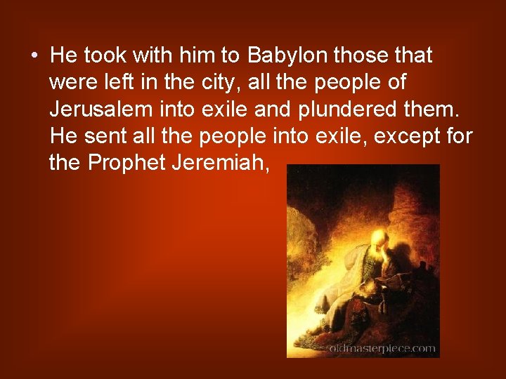  • He took with him to Babylon those that were left in the