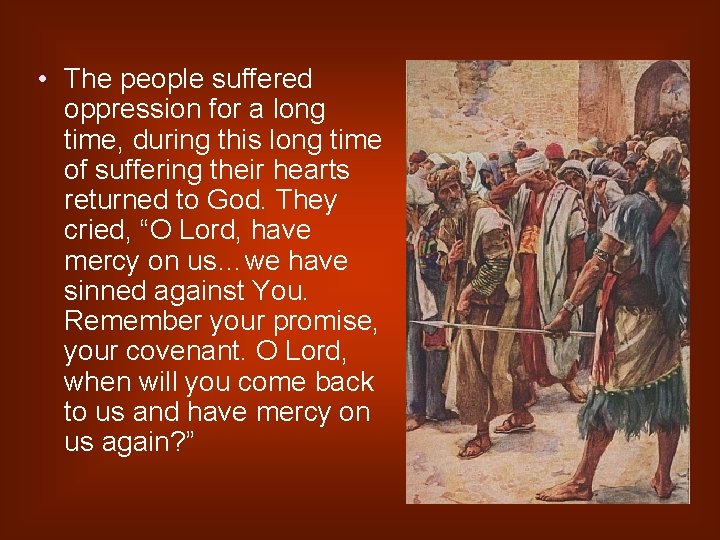  • The people suffered oppression for a long time, during this long time
