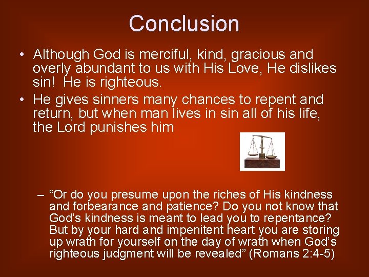 Conclusion • Although God is merciful, kind, gracious and overly abundant to us with