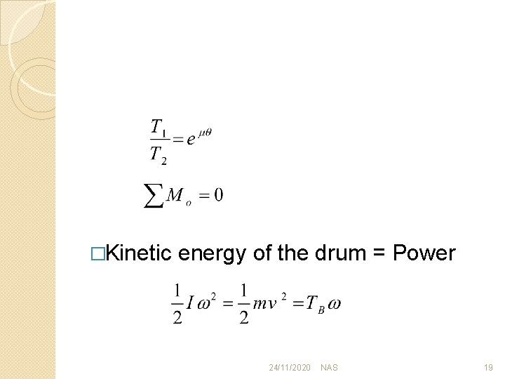 �Kinetic energy of the drum = Power 24/11/2020 NAS 19 