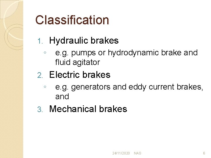 Classification 1. ◦ 2. ◦ 3. Hydraulic brakes e. g. pumps or hydrodynamic brake