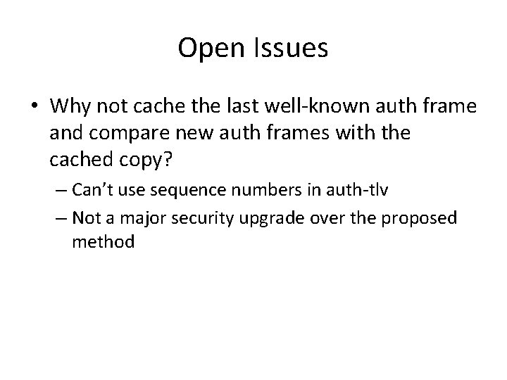 Open Issues • Why not cache the last well-known auth frame and compare new