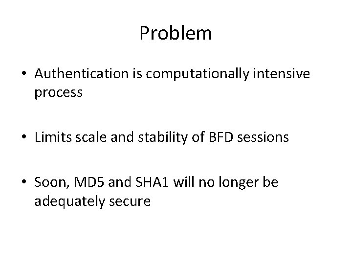 Problem • Authentication is computationally intensive process • Limits scale and stability of BFD