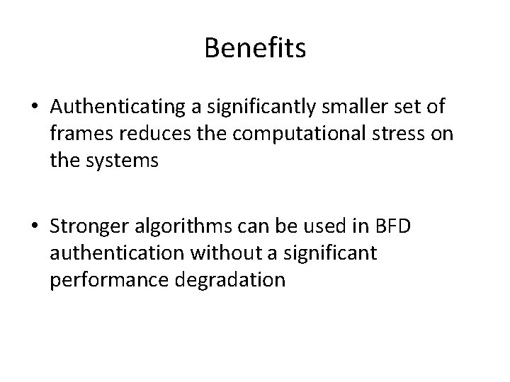 Benefits • Authenticating a significantly smaller set of frames reduces the computational stress on