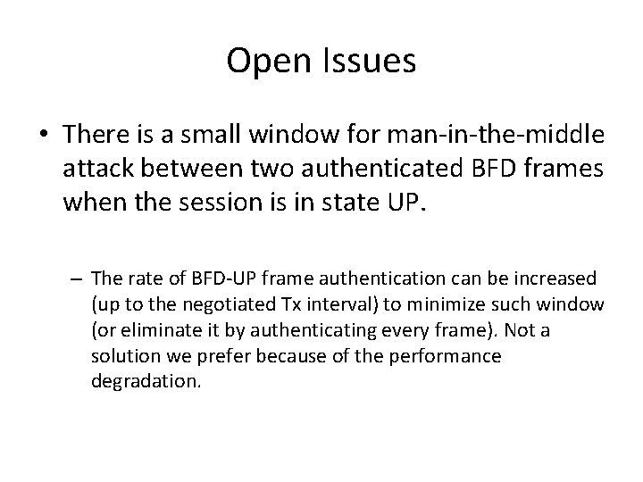 Open Issues • There is a small window for man-in-the-middle attack between two authenticated