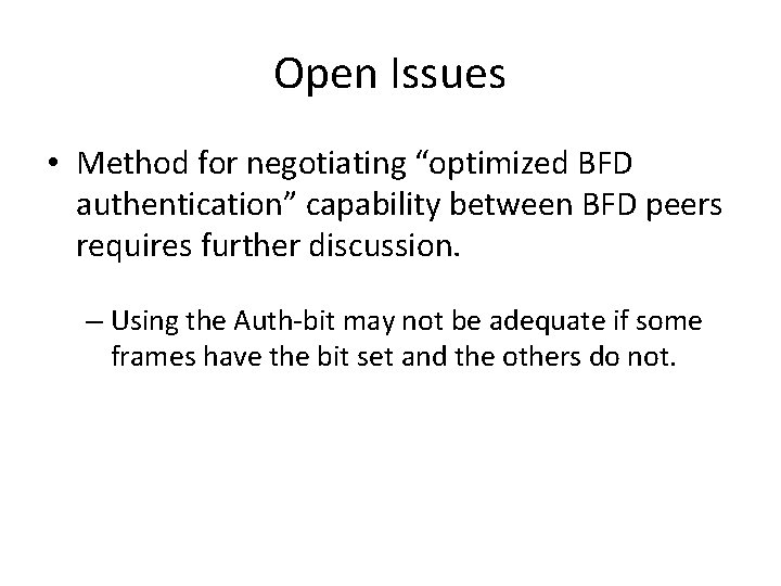 Open Issues • Method for negotiating “optimized BFD authentication” capability between BFD peers requires