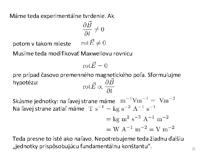 Máme teda experimentálne tvrdenie. Ak potom v takom mieste Musíme teda modifikovať Maxwellovu rovnicu