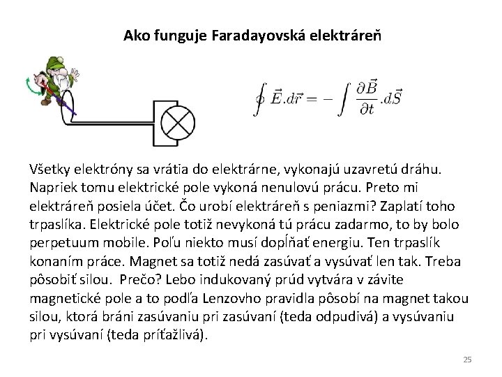 Ako funguje Faradayovská elektráreň Všetky elektróny sa vrátia do elektrárne, vykonajú uzavretú dráhu. Napriek